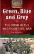 Cal McCarthy: Green, Blue and Grey: The Irish in the American Civil War [2009] paperback Online now