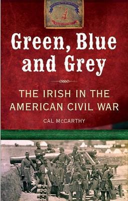 Cal McCarthy: Green, Blue and Grey: The Irish in the American Civil War [2009] paperback Online now