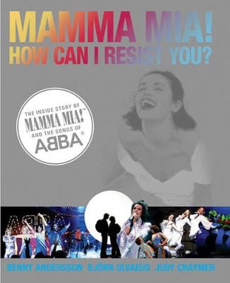 MAMMA MIA! How Can I Resist You?: The Inside Story of Mamma Mia! and the Songs of ABBA For Cheap