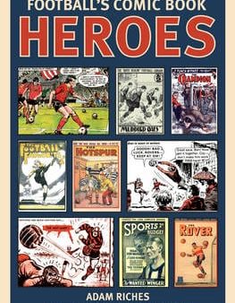 Adam Riches: Football s Comic Book Heroes [2009] hardback Online Hot Sale